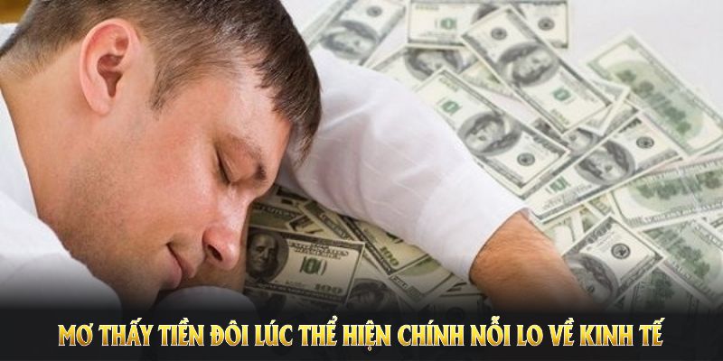 Mơ thấy tiền đôi lúc thể hiện chính nỗi lo về kinh tế, ổn định cuộc sống 